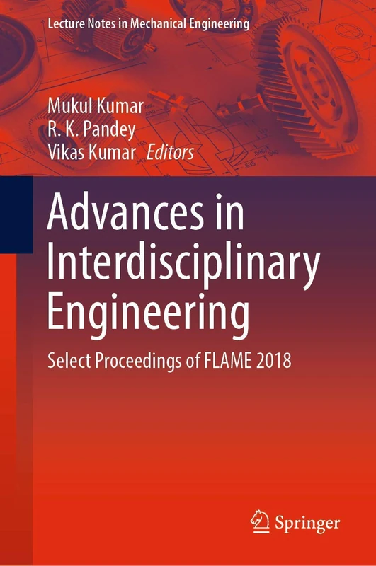 Advances in Interdisciplinary Engineering: Select Proceedings of FLAME 2018 (Lecture Notes in Mechanical Engineering)