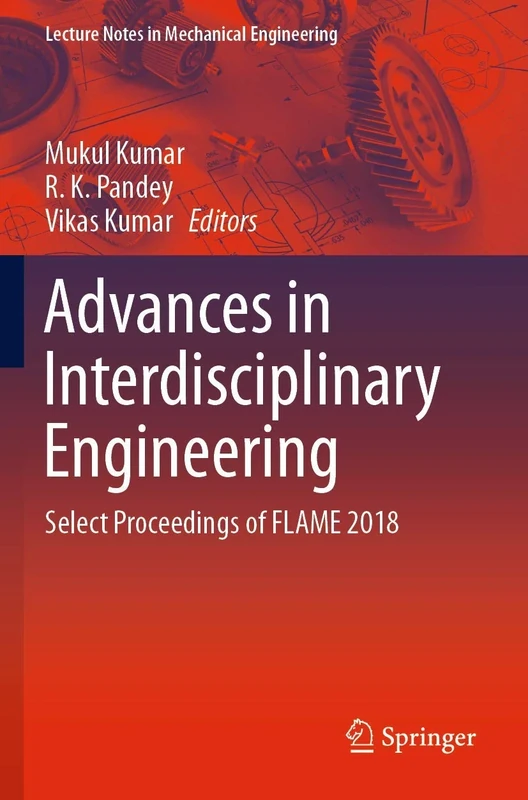 Advances in Interdisciplinary Engineering: Select Proceedings of FLAME 2018 (Lecture Notes in Mechanical Engineering)