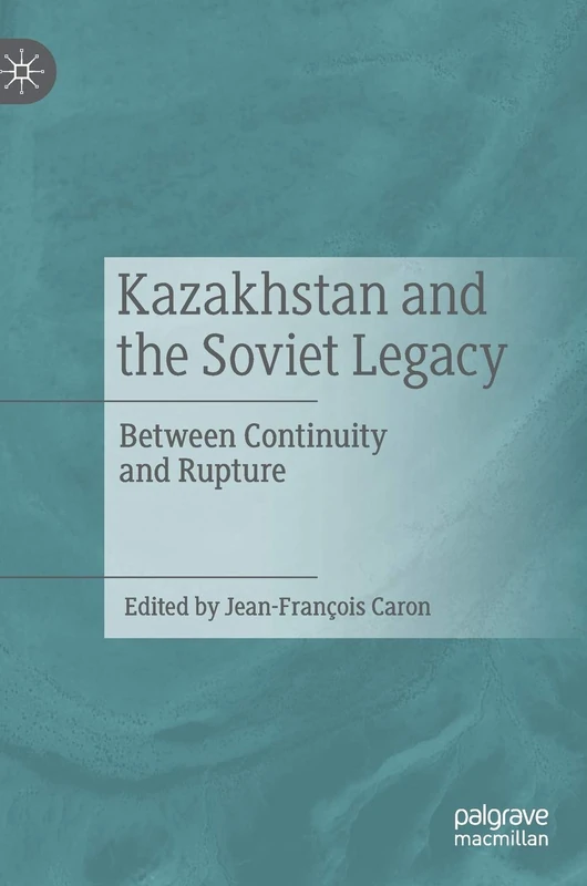 Kazakhstan and the Soviet Legacy: Between Continuity and Rupture
