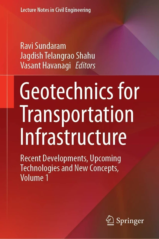 Geotechnics for Transportation Infrastructure: Recent Developments, Upcoming Technologies and New Concepts, Volume 1: 28 (Lecture Notes in Civil Engineering, 28)