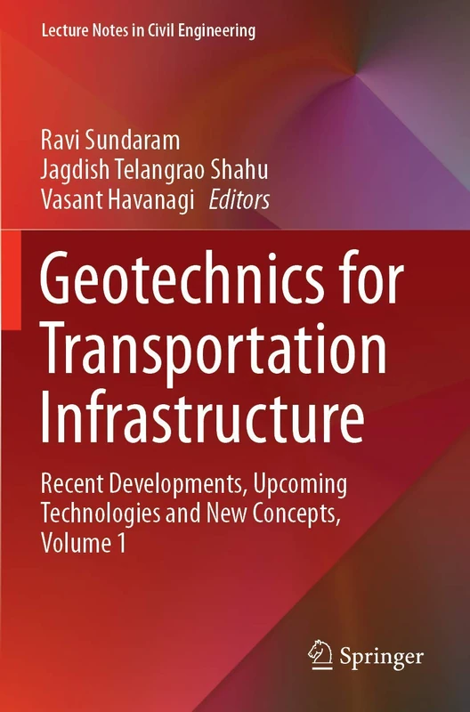 Geotechnics for Transportation Infrastructure: Recent Developments, Upcoming Technologies and New Concepts, Volume 1: 28 (Lecture Notes in Civil Engineering, 28)