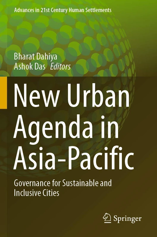 New Urban Agenda in Asia-Pacific: Governance for Sustainable and Inclusive Cities (Advances in 21st Century Human Settlements)