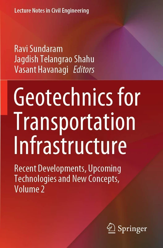 Geotechnics for Transportation Infrastructure: Recent Developments, Upcoming Technologies and New Concepts, Volume 2: 29 (Lecture Notes in Civil Engineering, 29)