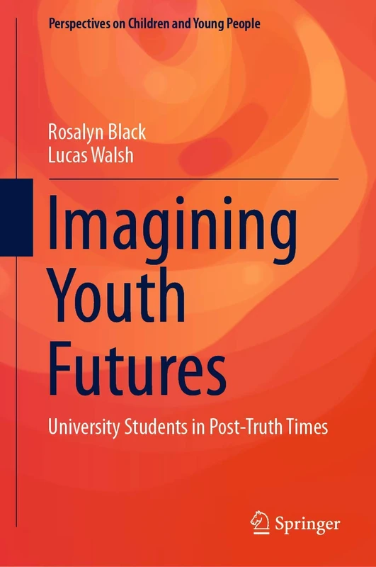 Imagining Youth Futures: University Students in Post-Truth Times: 9 (Perspectives on Children and Young People, 9)