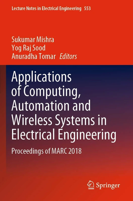 Applications of Computing, Automation and Wireless Systems in Electrical Engineering: Proceedings of MARC 2018: 553 (Lecture Notes in Electrical Engineering, 553)
