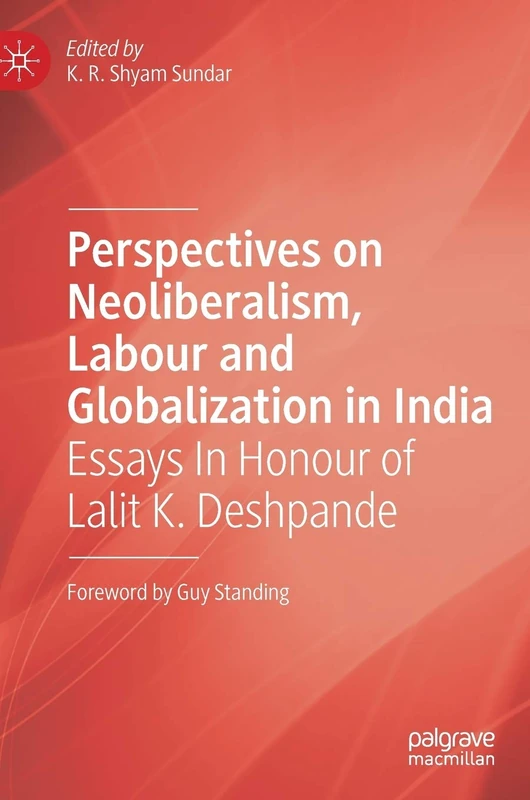 Perspectives on Neoliberalism, Labour and Globalization in India: Essays In Honour of Lalit K. Deshpande