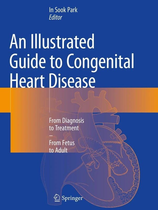 An Illustrated Guide to Congenital Heart Disease: From Diagnosis to Treatment – From Fetus to Adult