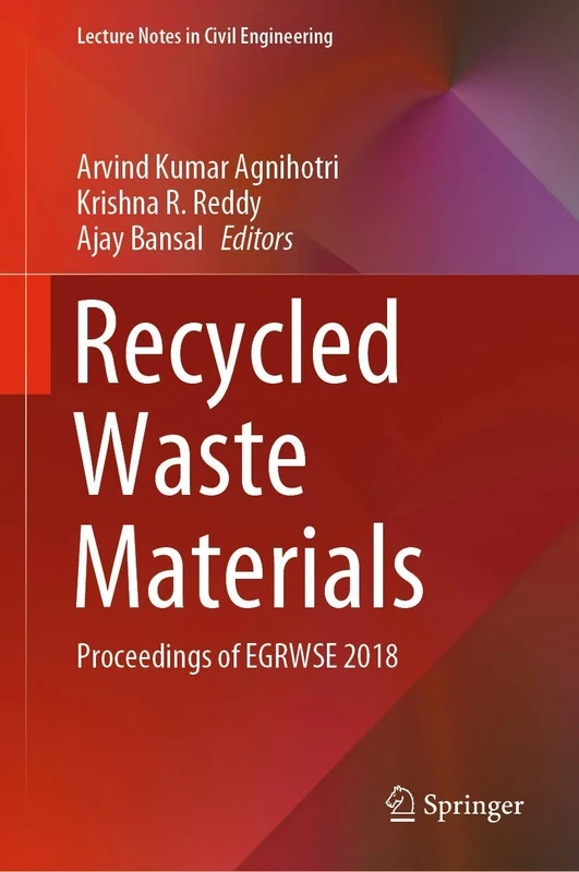 Recycled Waste Materials: Proceedings of EGRWSE 2018: 32 (Lecture Notes in Civil Engineering, 32)