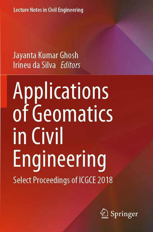 Applications of Geomatics in Civil Engineering: Select Proceedings of ICGCE 2018: 33 (Lecture Notes in Civil Engineering, 33)