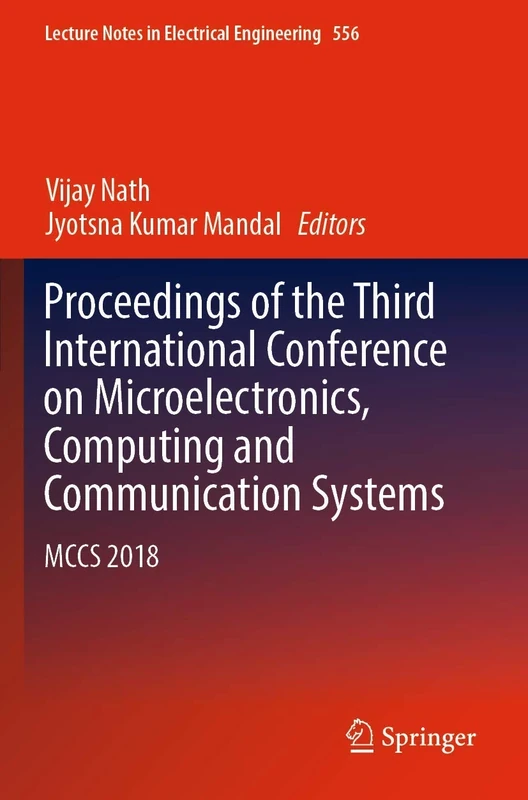 Proceedings of the Third International Conference on Microelectronics, Computing and Communication Systems: MCCS 2018: 556 (Lecture Notes in Electrical Engineering, 556)