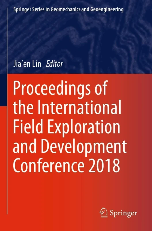 Proceedings of the International Field Exploration and Development Conference 2018: 2 (Springer Series in Geomechanics and Geoengineering)