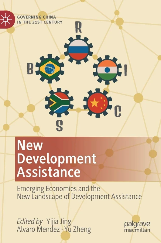 New Development Assistance: Emerging Economies and the New Landscape of Development Assistance (Governing China in the 21st Century)