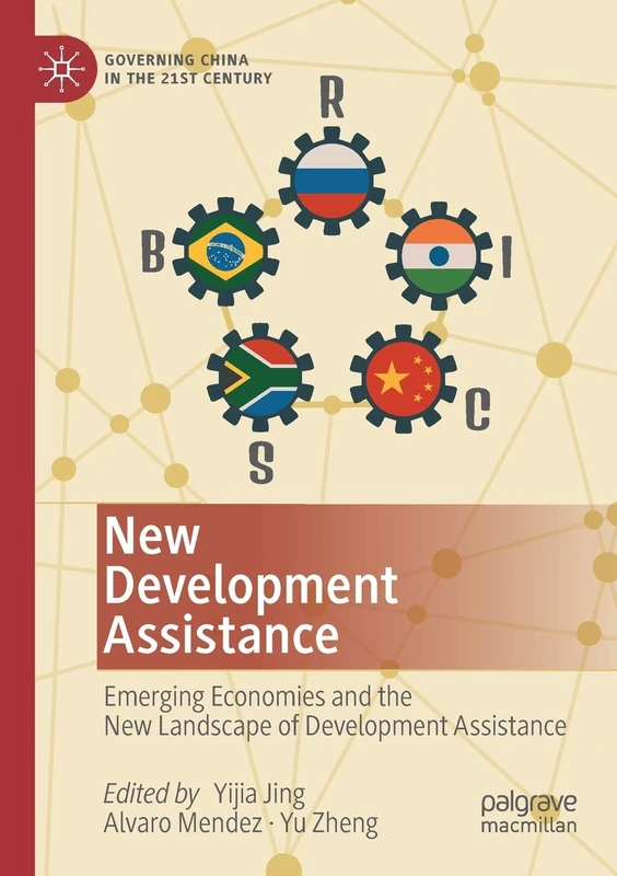 New Development Assistance: Emerging Economies and the New Landscape of Development Assistance (Governing China in the 21st Century)