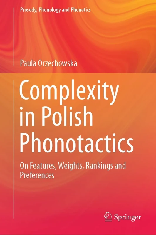 Complexity in Polish Phonotactics: On Features, Weights, Rankings and Preferences (Prosody, Phonology and Phonetics)