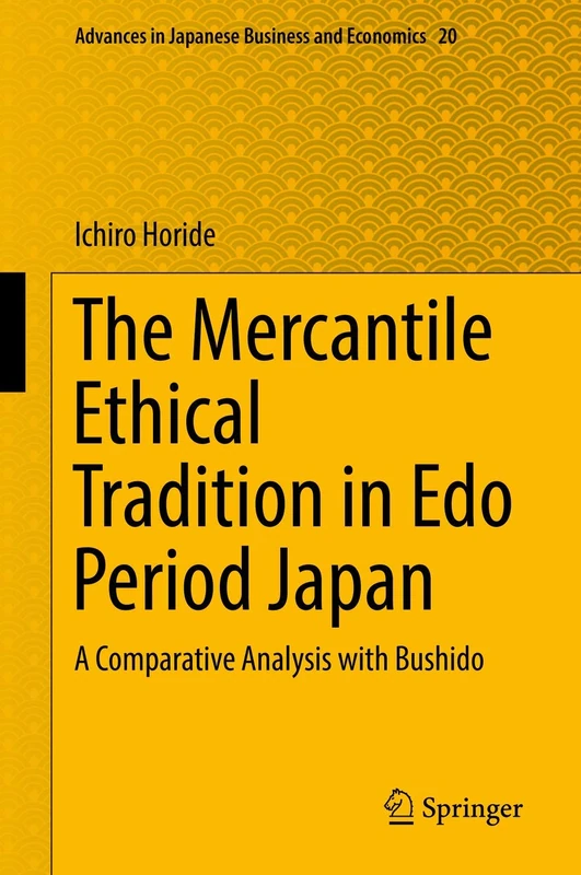 The Mercantile Ethical Tradition in Edo Period Japan: A Comparative Analysis with Bushido: 20 (Advances in Japanese Business and Economics, 20) - Image 1