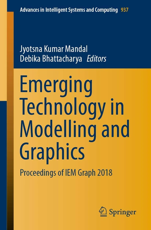 Emerging Technology in Modelling and Graphics: Proceedings of IEM Graph 2018: 937 (Advances in Intelligent Systems and Computing, 937)
