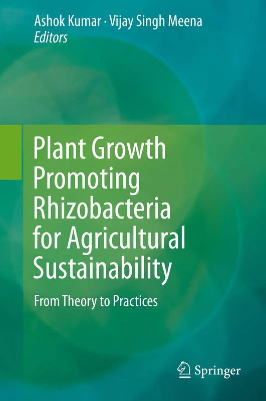 Plant Growth Promoting Rhizobacteria for Agricultural Sustainability: From Theory to Practices