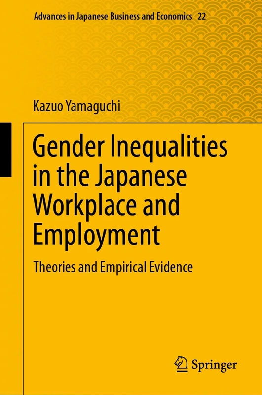 Gender Inequalities in the Japanese Workplace and Employment: Theories and Empirical Evidence: 22 (Advances in Japanese Business and Economics, 22) - Image 1