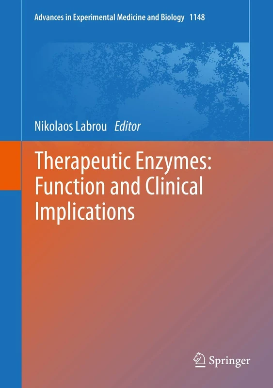 Therapeutic Enzymes: Function and Clinical Implications: 1148 (Advances in Experimental Medicine and Biology, 1148)