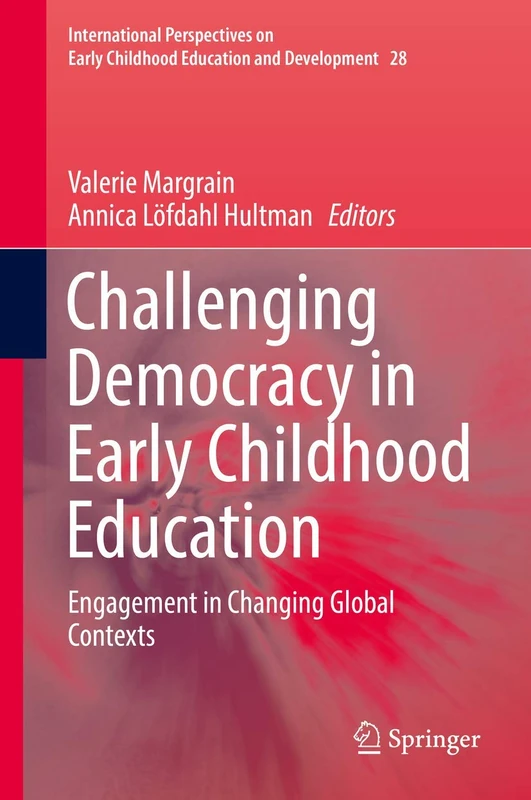 Challenging Democracy in Early Childhood Education: Engagement in Changing Global Contexts: 28 (International Perspectives on Early Childhood Education and Development, 28)