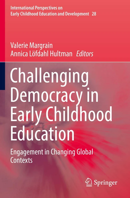 Challenging Democracy in Early Childhood Education: Engagement in Changing Global Contexts: 28 (International Perspectives on Early Childhood Education and Development, 28)