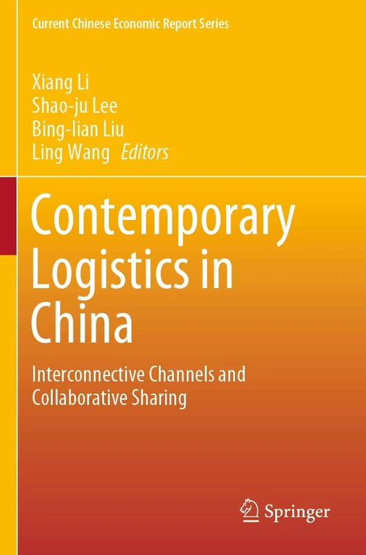 Contemporary Logistics in China: Interconnective Channels and Collaborative Sharing (Current Chinese Economic Report Series)