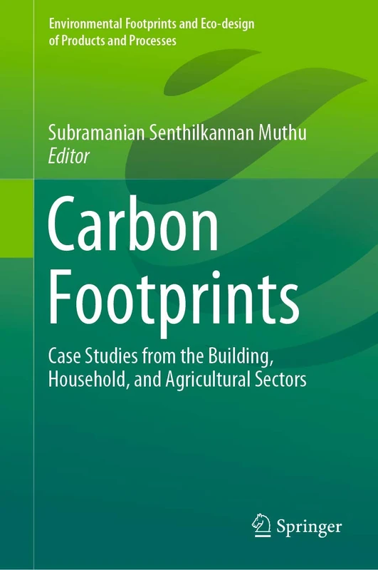 Carbon Footprints: Case Studies from the Building, Household, and Agricultural Sectors (Environmental Footprints and Eco-design of Products and Processes)