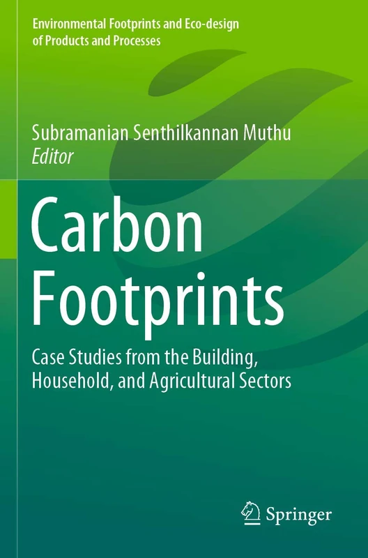 Carbon Footprints: Case Studies from the Building, Household, and Agricultural Sectors (Environmental Footprints and Eco-design of Products and Processes)