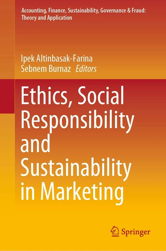 Ethics, Social Responsibility and Sustainability in Marketing (Accounting, Finance, Sustainability, Governance & Fraud: Theory and Application)