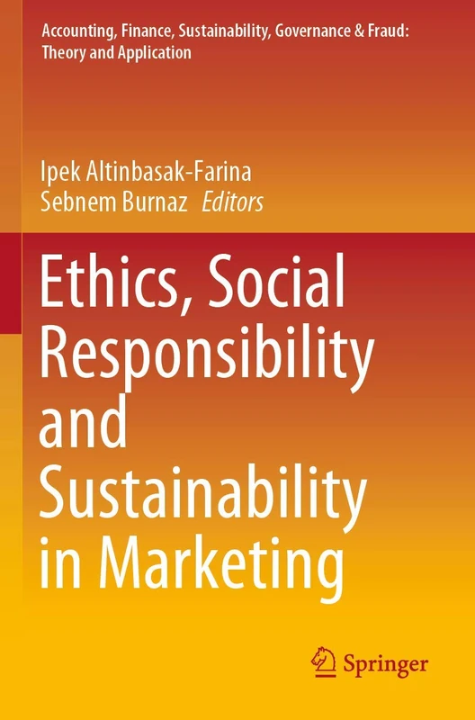 Ethics, Social Responsibility and Sustainability in Marketing (Accounting, Finance, Sustainability, Governance & Fraud: Theory and Application)