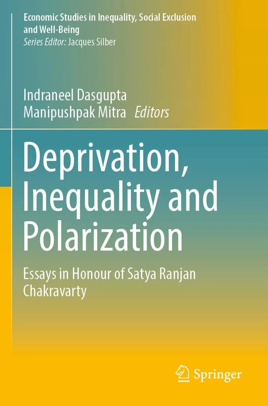 Deprivation, Inequality and Polarization: Essays in Honour of Satya Ranjan Chakravarty (Economic Studies in Inequality, Social Exclusion and Well-Being)