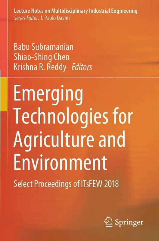 Emerging Technologies for Agriculture and Environment: Select Proceedings of ITsFEW 2018 (Lecture Notes on Multidisciplinary Industrial Engineering)