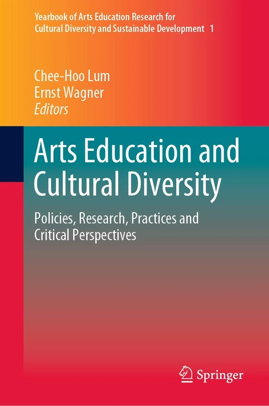 Arts Education and Cultural Diversity: Policies, Research, Practices and Critical Perspectives: 1 (Yearbook of Arts Education Research for Cultural Diversity and Sustainable Development, 1)