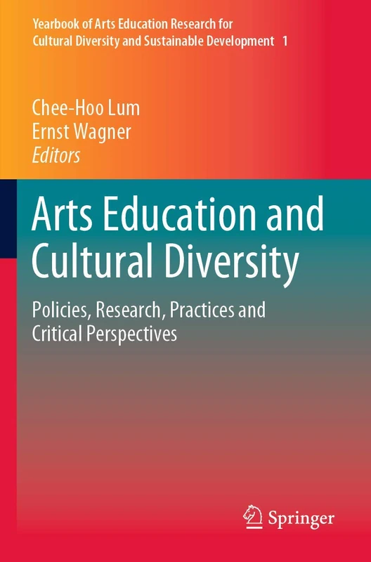 Arts Education and Cultural Diversity: Policies, Research, Practices and Critical Perspectives: 1 (Yearbook of Arts Education Research for Cultural Diversity and Sustainable Development, 1)