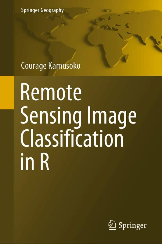 Remote Sensing Image Classification in R (Springer Geography)