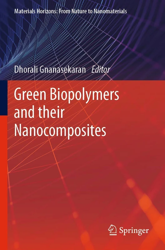 Green Biopolymers and their Nanocomposites (Materials Horizons: From Nature to Nanomaterials)