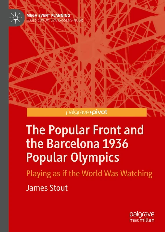 The Popular Front and the Barcelona 1936 Popular Olympics: Playing as if the World Was Watching (Mega Event Planning)