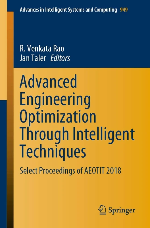 Advanced Engineering Optimization Through Intelligent Techniques: Select Proceedings of AEOTIT 2018: 949 (Advances in Intelligent Systems and Computing, 949)