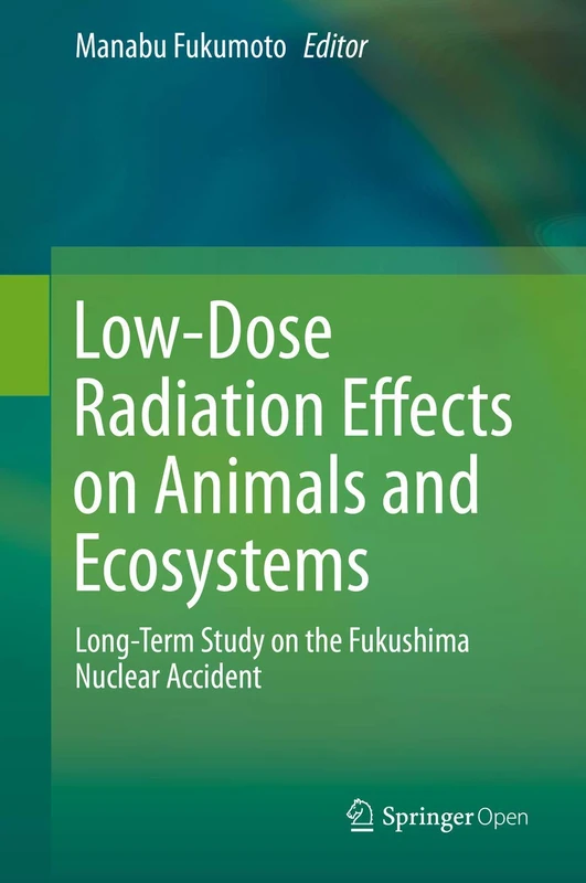 Low-Dose Radiation Effects on Animals and Ecosystems: Long-Term Study on the Fukushima Nuclear Accident