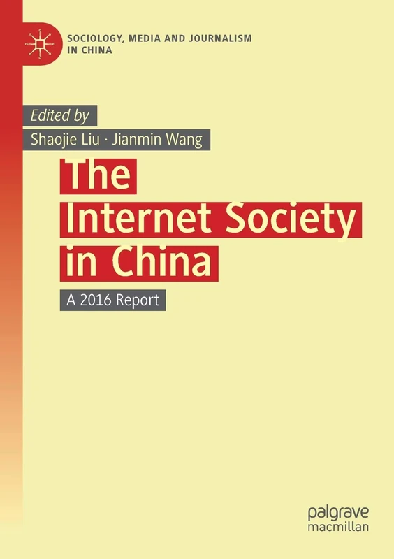 The Internet Society in China: A 2016 Report (Sociology, Media and Journalism in China)