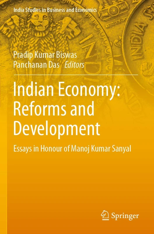 Indian Economy: Reforms and Development: Essays in Honour of Manoj Kumar Sanyal (India Studies in Business and Economics)
