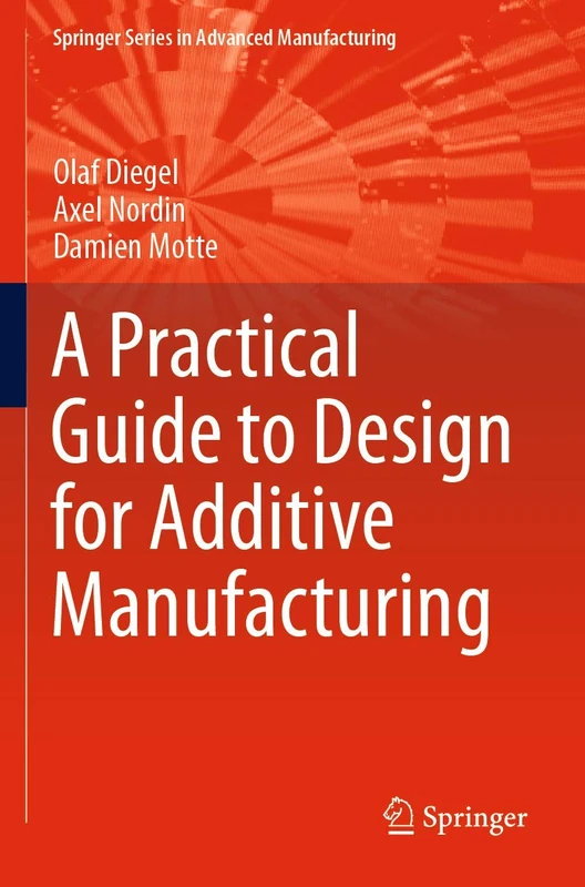 A Practical Guide to Design for Additive Manufacturing (Springer Series in Advanced Manufacturing)