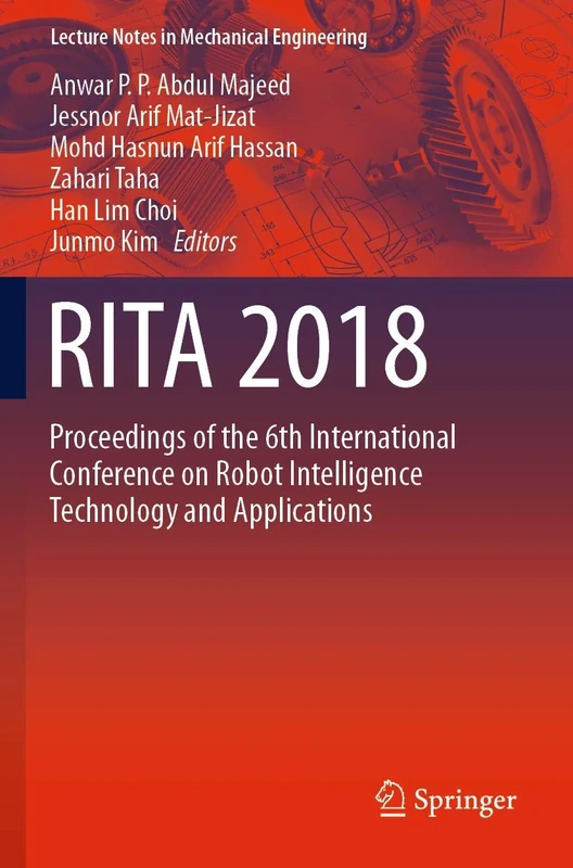 RITA 2018: Proceedings of the 6th International Conference on Robot Intelligence Technology and Applications (Lecture Notes in Mechanical Engineering)