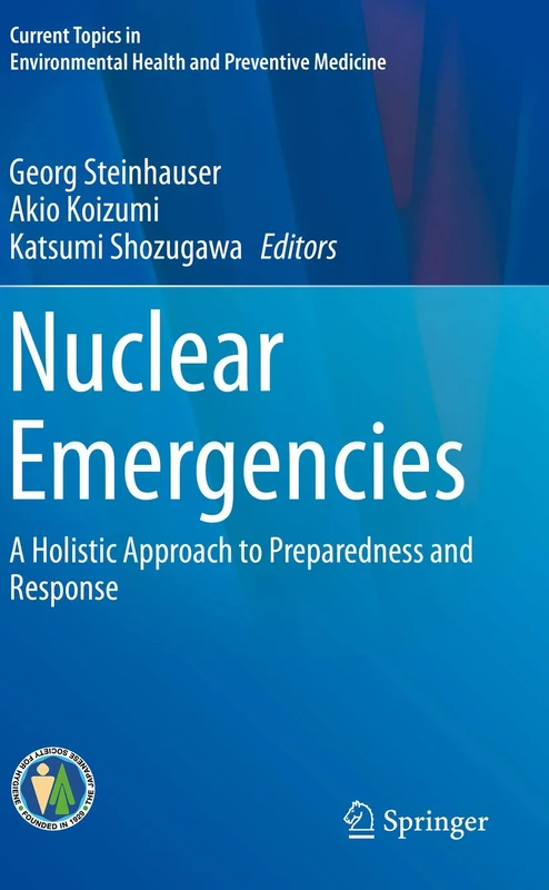 Nuclear Emergencies: A Holistic Approach to Preparedness and Response (Current Topics in Environmental Health and Preventive Medicine)