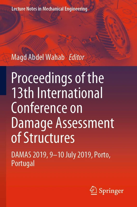 Proceedings of the 13th International Conference on Damage Assessment of Structures: DAMAS 2019, 9-10 July 2019, Porto, Portugal (Lecture Notes in Mechanical Engineering)