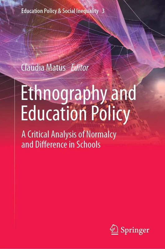 Ethnography and Education Policy: A Critical Analysis of Normalcy and Difference in Schools: 3 (Education Policy & Social Inequality, 3)