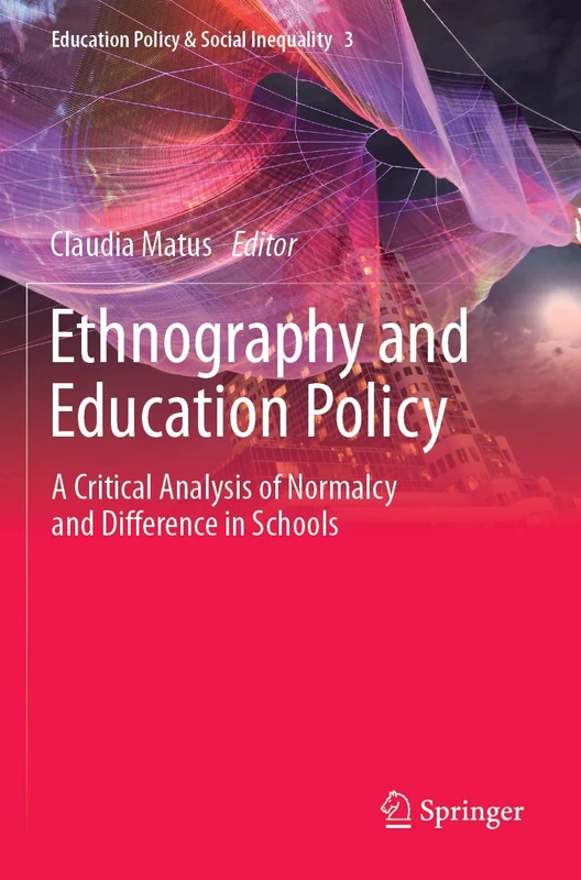 Ethnography and Education Policy: A Critical Analysis of Normalcy and Difference in Schools: 3 (Education Policy & Social Inequality, 3)