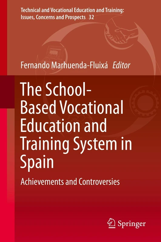 The School-Based Vocational Education and Training System in Spain: Achievements and Controversies: 32 (Technical and Vocational Education and Training: Issues, Concerns and Prospects, 32)