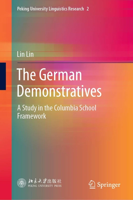 The German Demonstratives: A Study in the Columbia School Framework: 2 (Peking University Linguistics Research, 2)