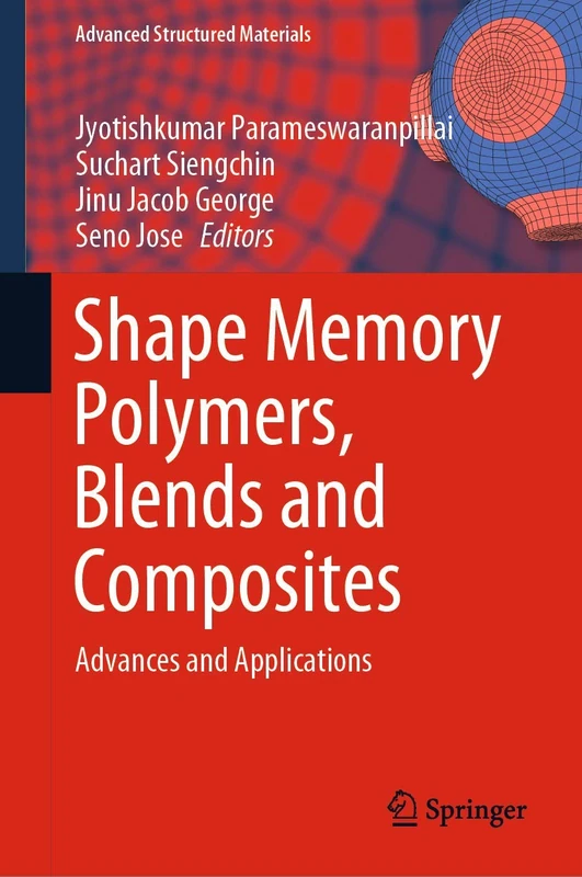 Shape Memory Polymers, Blends and Composites: Advances and Applications: 115 (Advanced Structured Materials, 115)